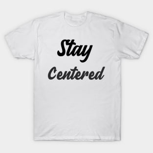 Stay Centered T-Shirt